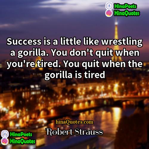 Robert Strauss Quotes | Success is a little like wrestling a